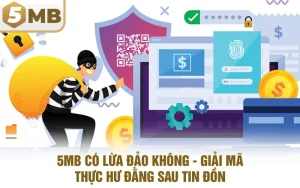 5mb Có Lừa Đảo Không - Giải Mã Thực Hư Đằng Sau Tin Đồn