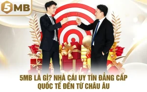 5MB Là Gì? Nhà Cái Uy Tín Đẳng Cấp Quốc Tế Đến Từ Châu Âu