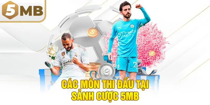 Các môn thi đấu tại sảnh cược 5MB