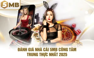 Đánh Giá Nhà Cái 5MB Công Tâm, Trung Thực Nhất 2025