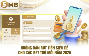 Hướng Dẫn Rút Tiền Siêu dễ Cho Các Bet Thủ Mới Năm 2025