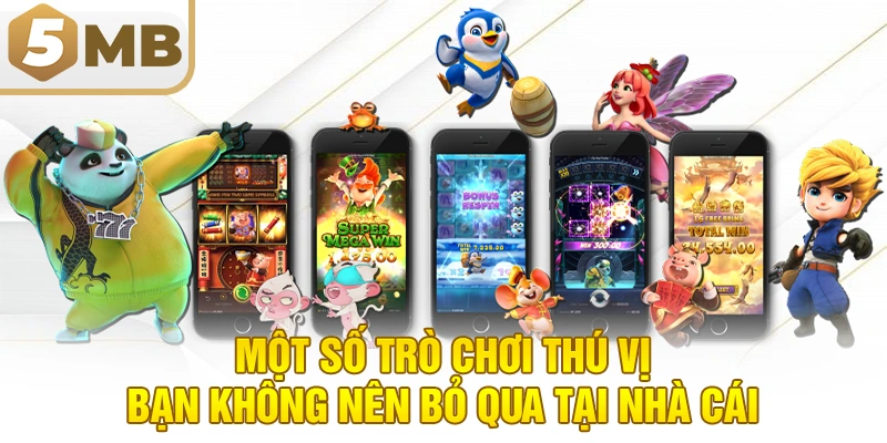 Một số trò chơi thú vị bạn không nên bỏ qua tại nhà cái