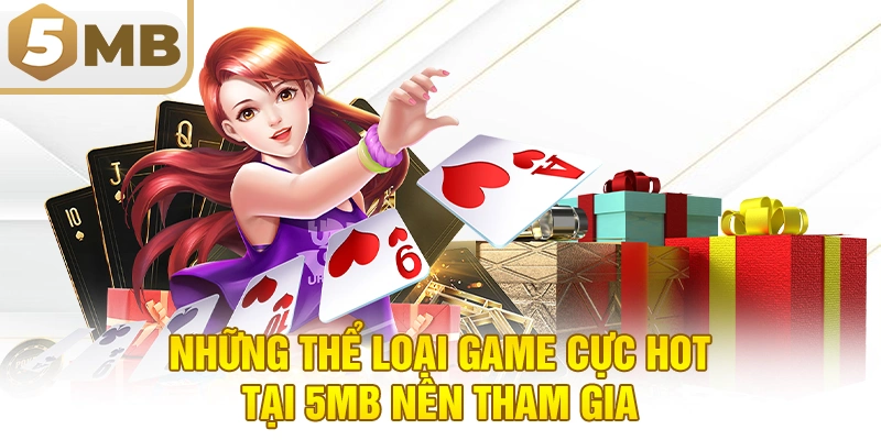 Những thể loại game cực hot tại 5MB nên tham gia 