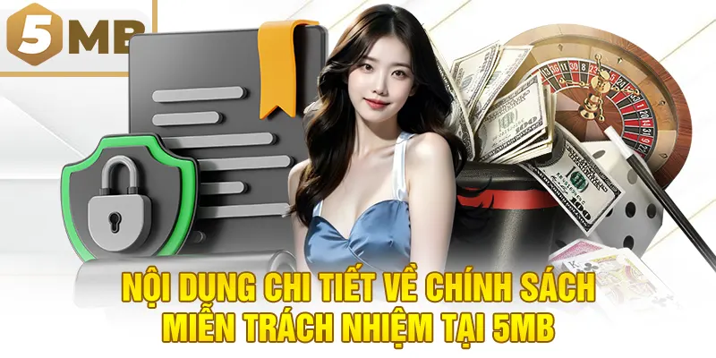 Nội dung chi tiết về chính sách miễn trách nhiệm tại 5MB